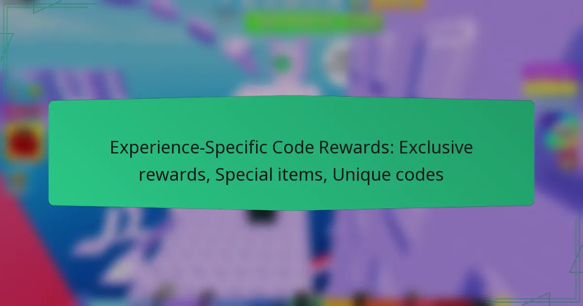 Experience-Specific Code Rewards: Exclusive rewards, Special items, Unique codes