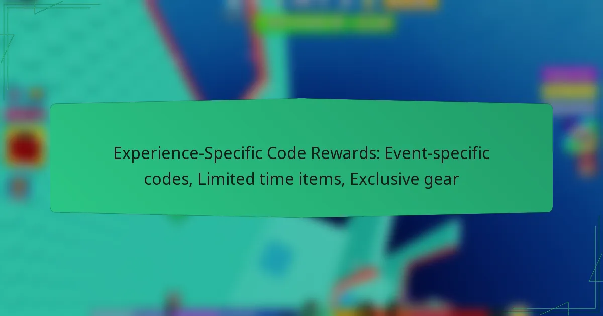 Experience-Specific Code Rewards: Event-specific codes, Limited time items, Exclusive gear