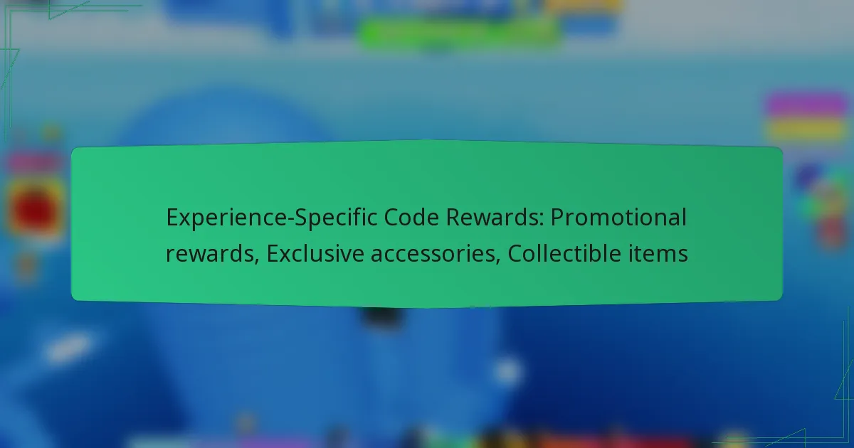 Experience-Specific Code Rewards: Promotional rewards, Exclusive accessories, Collectible items