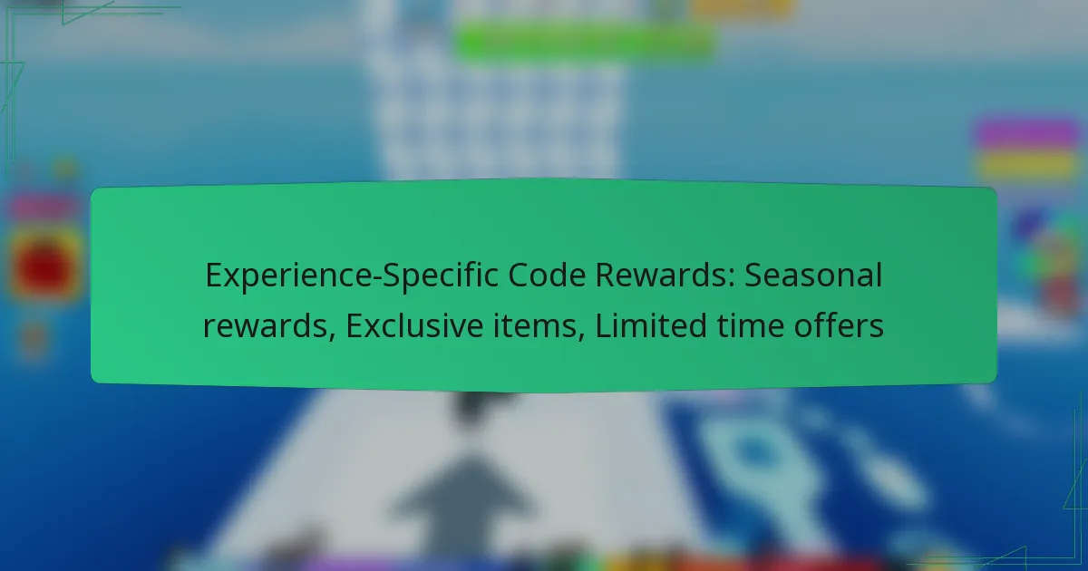 Experience-Specific Code Rewards: Seasonal rewards, Exclusive items, Limited time offers