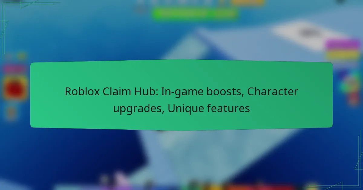 Roblox Claim Hub: In-game boosts, Character upgrades, Unique features