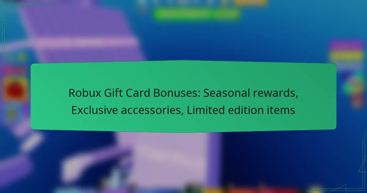 Robux Gift Card Bonuses: Seasonal rewards, Exclusive accessories, Limited edition items