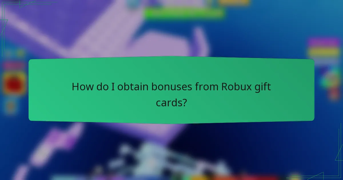 How do I obtain bonuses from Robux gift cards?