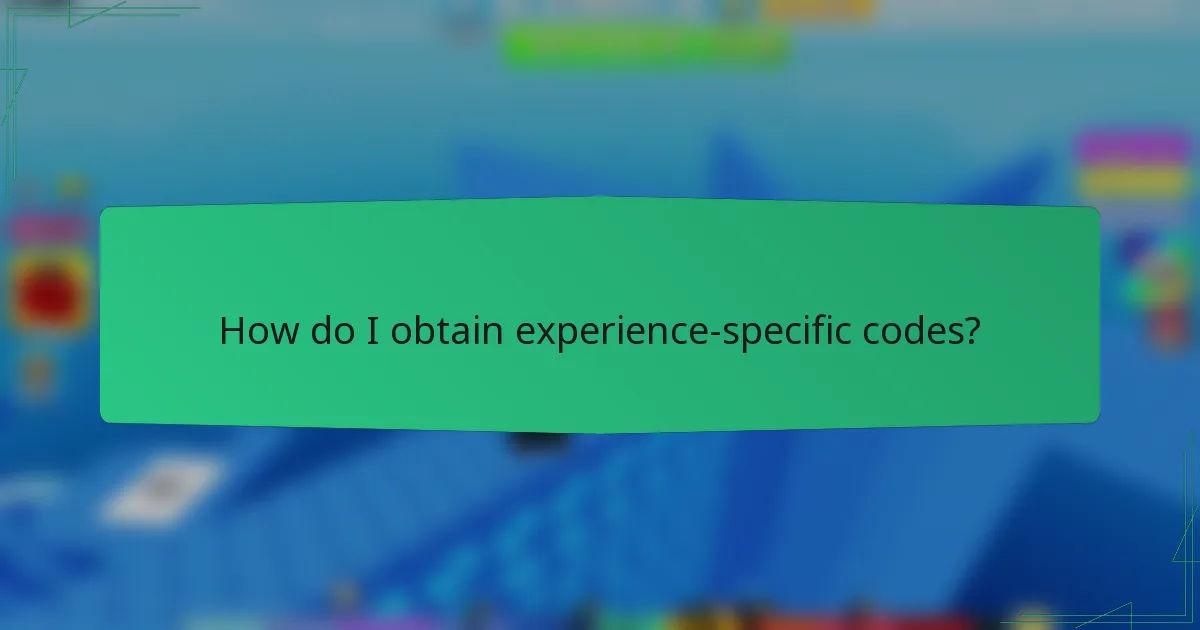 How do I obtain experience-specific codes?